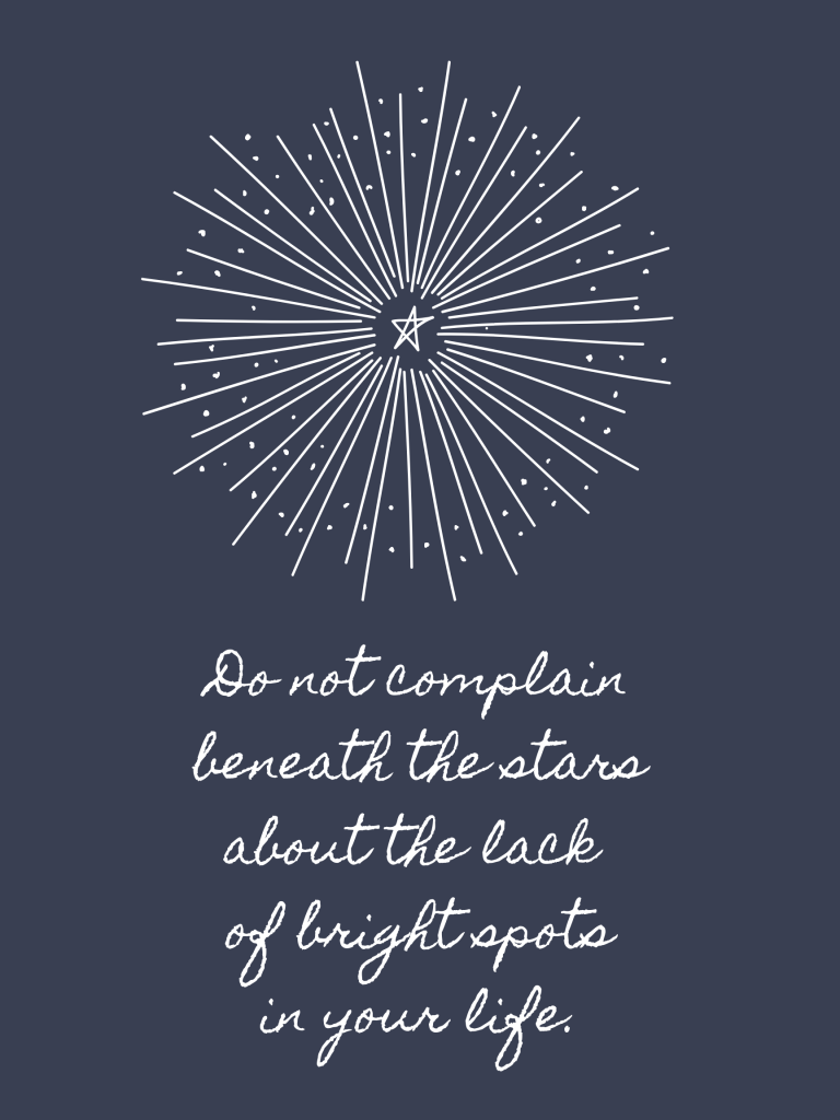 “Do not complain beneath the stars about the lack of bright spots in your life.” – Bjørnstjerne Bjørnson